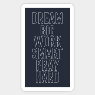 dream big work smart pray hard Magnet